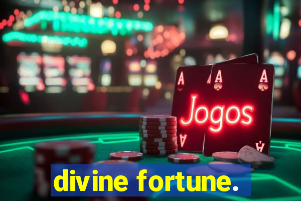 divine fortune.