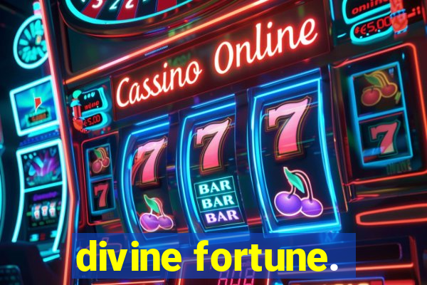 divine fortune.