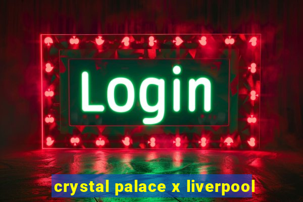 crystal palace x liverpool