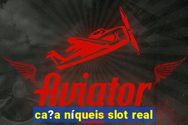 ca?a níqueis slot real