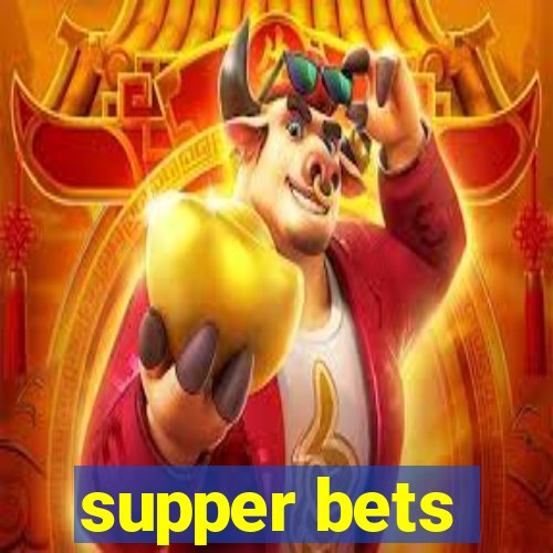 supper bets