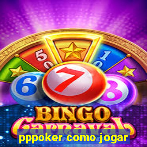 pppoker como jogar