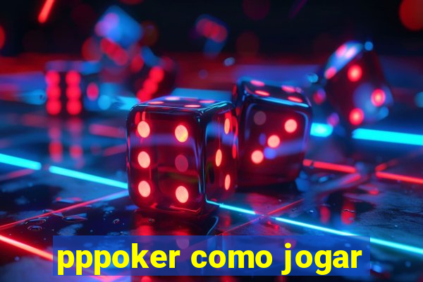 pppoker como jogar