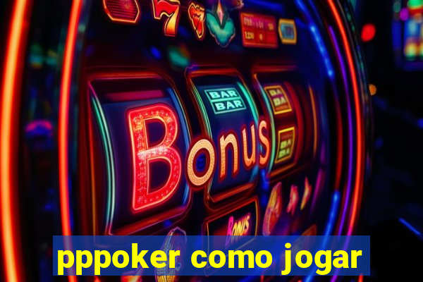 pppoker como jogar