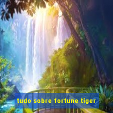 tudo sobre fortune tiger