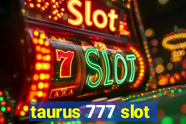 taurus 777 slot