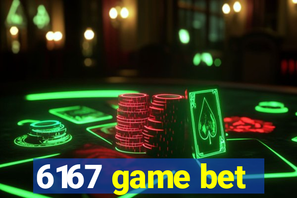 6167 game bet