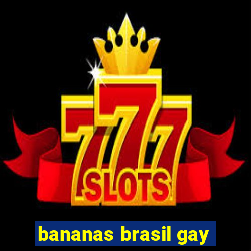 bananas brasil gay