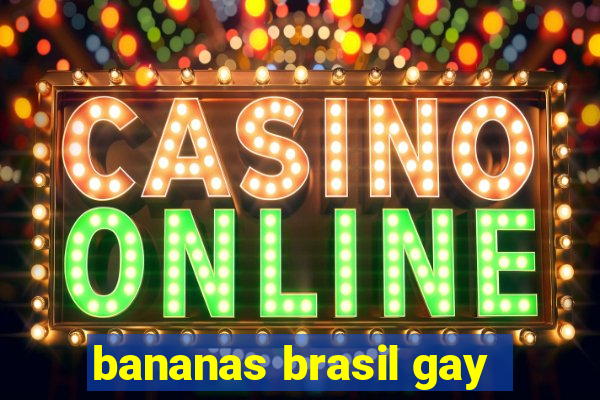 bananas brasil gay