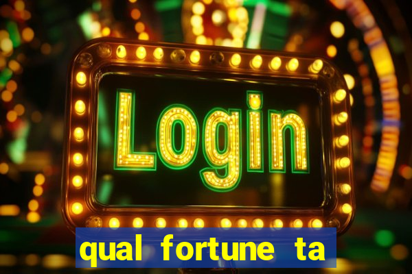 qual fortune ta pagando agora