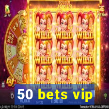 50 bets vip