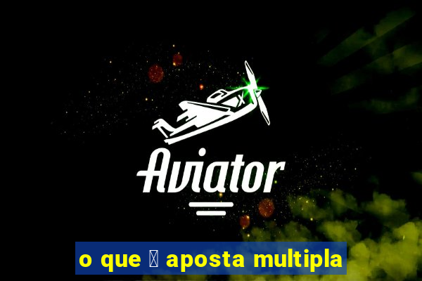 o que 茅 aposta multipla