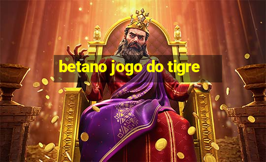 betano jogo do tigre