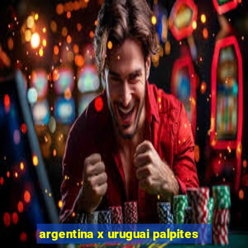 argentina x uruguai palpites