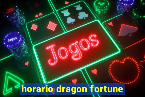 horario dragon fortune