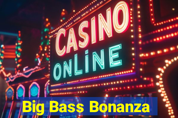 Big Bass Bonanza