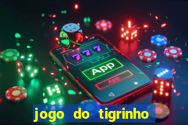 jogo do tigrinho rodadas gr谩tis