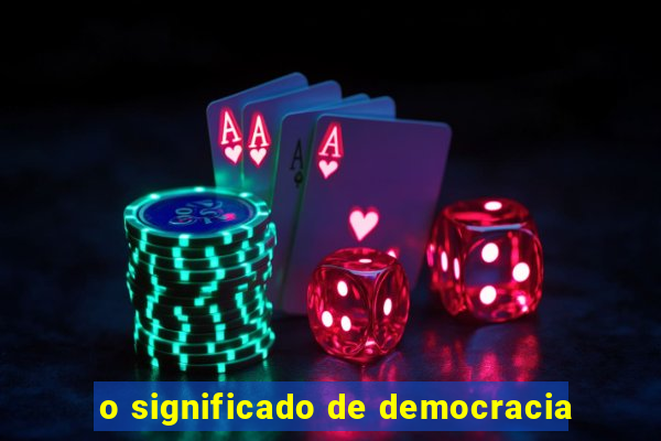 o significado de democracia