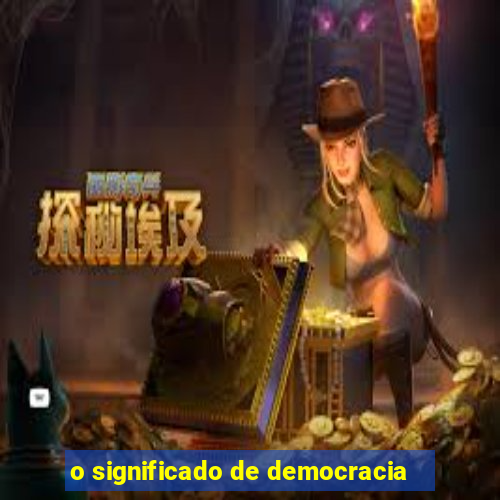 o significado de democracia