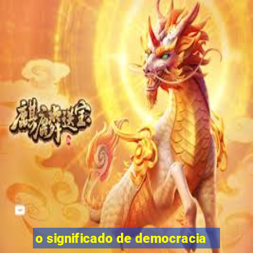 o significado de democracia