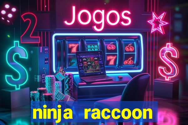 ninja raccoon frenzy slot