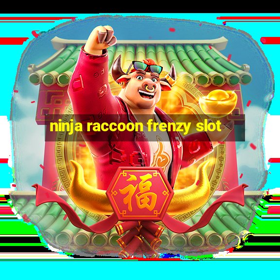 ninja raccoon frenzy slot