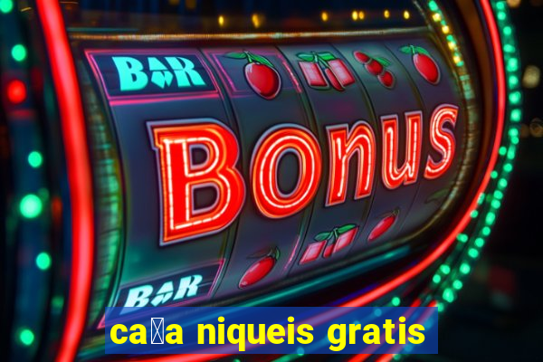 ca莽a niqueis gratis