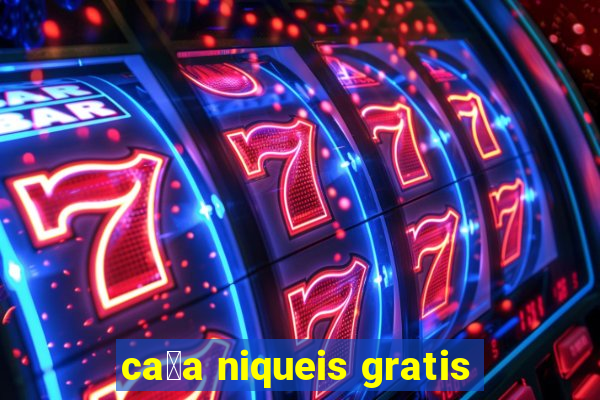 ca莽a niqueis gratis