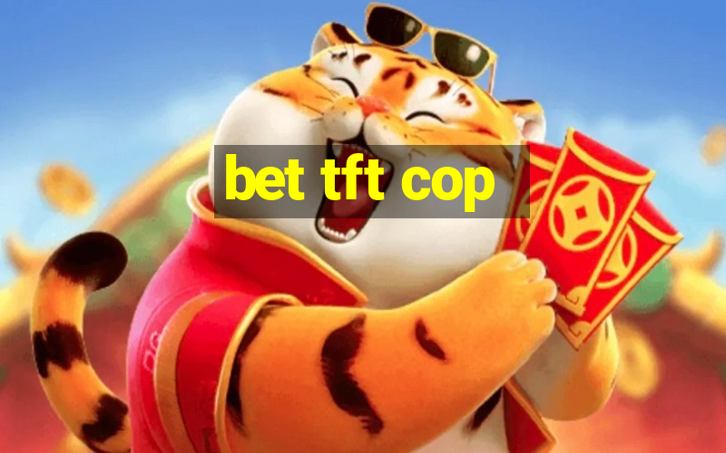 bet tft cop