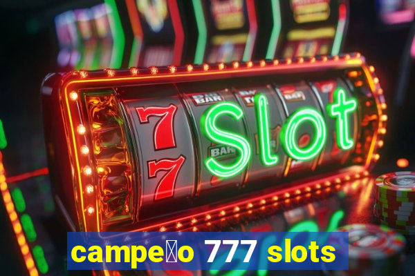 campe茫o 777 slots