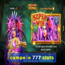 campe茫o 777 slots