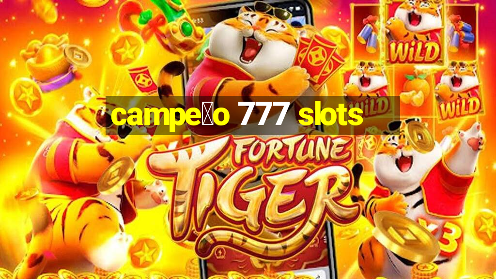 campe茫o 777 slots