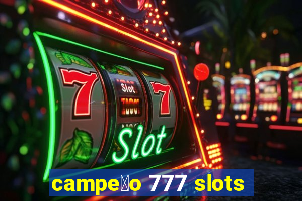 campe茫o 777 slots