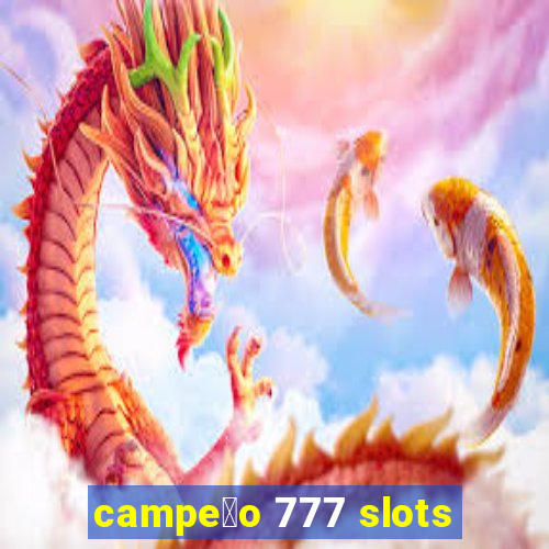 campe茫o 777 slots