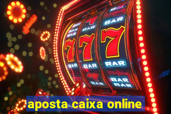 aposta caixa online