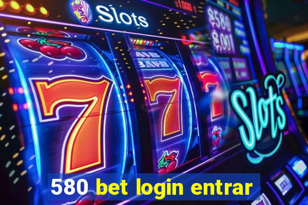 580 bet login entrar