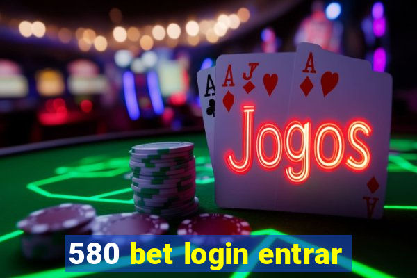 580 bet login entrar