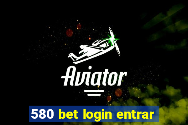 580 bet login entrar