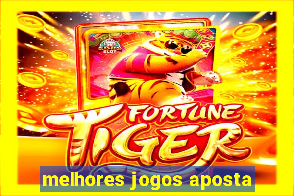 melhores jogos aposta