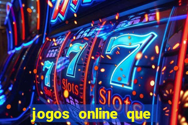 jogos online que d?o dinheiro