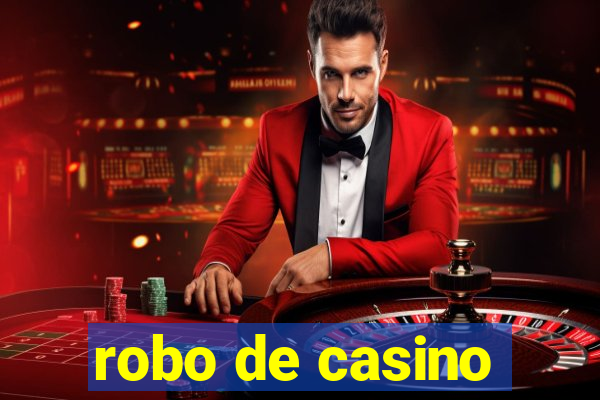 robo de casino