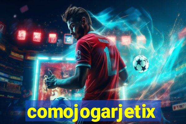 comojogarjetix