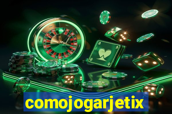 comojogarjetix