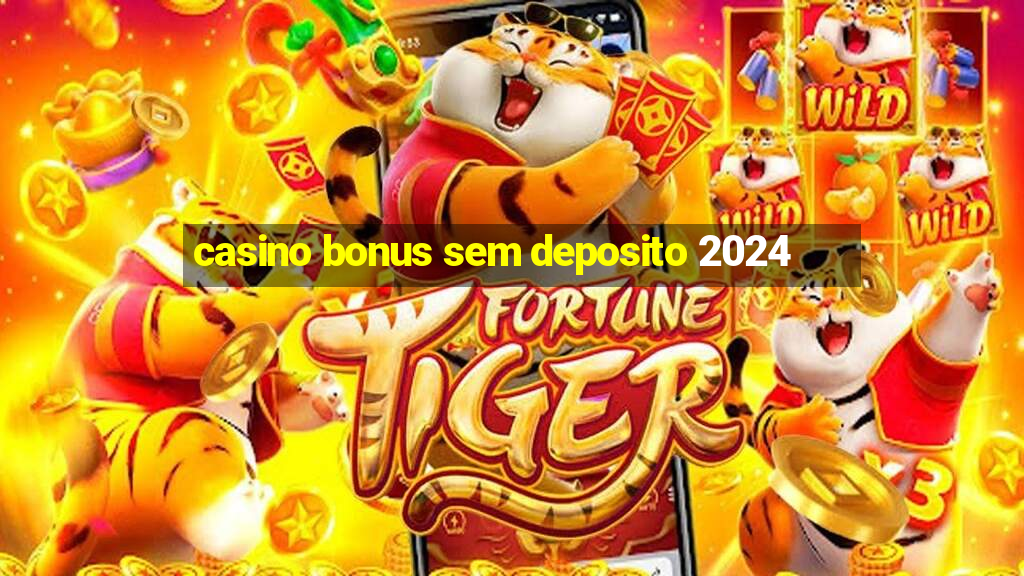 casino bonus sem deposito 2024