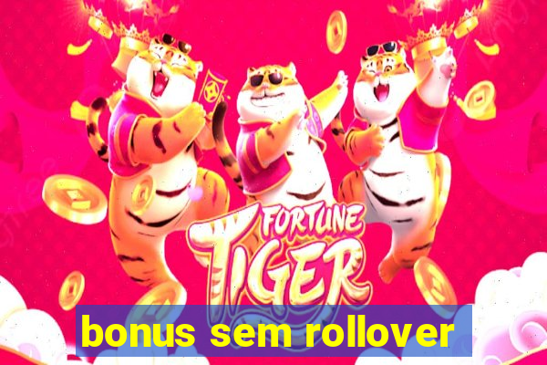 bonus sem rollover