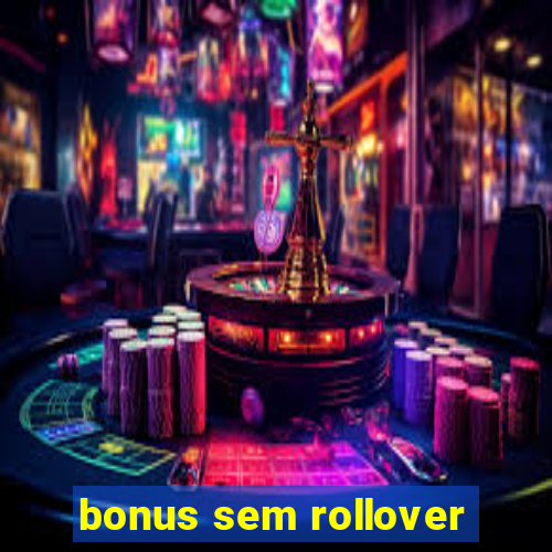 bonus sem rollover