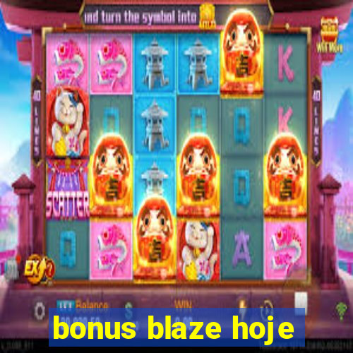 bonus blaze hoje