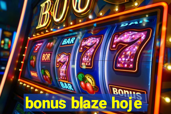 bonus blaze hoje