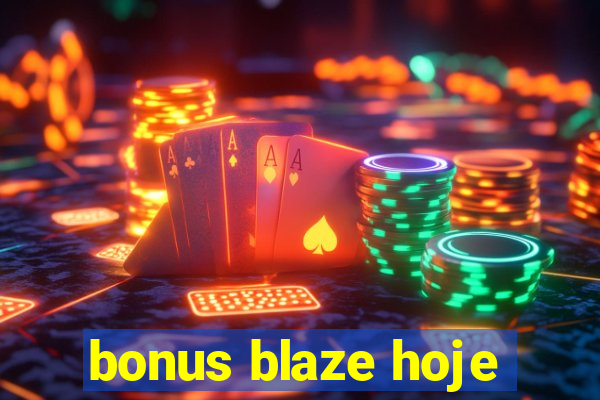 bonus blaze hoje