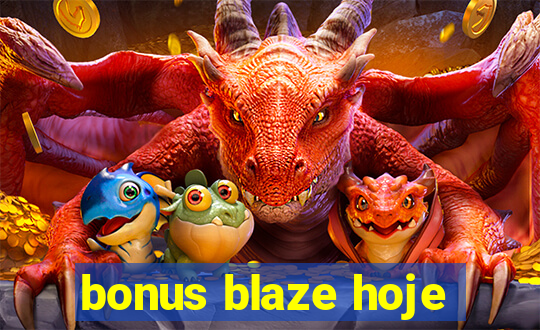 bonus blaze hoje